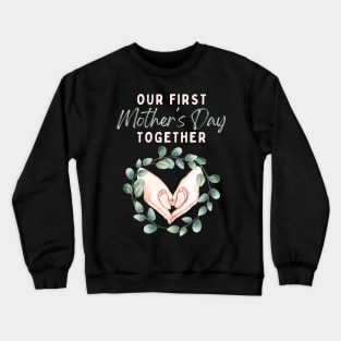 Our First Mother's Day Together Crewneck Sweatshirt